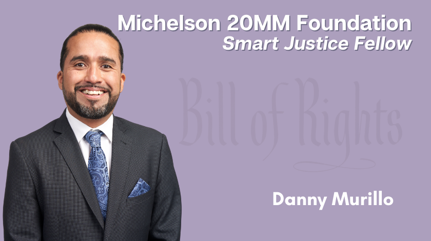 Danny Murillo Joins Michelson 20MM Foundation as a Smart Justice Fellow